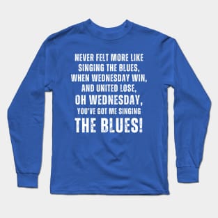 Never felt more like singing the blues Long Sleeve T-Shirt